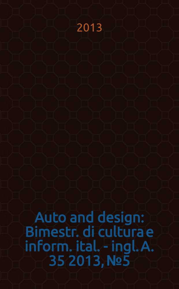 Auto and design : Bimestr. di cultura e inform. ital. - ingl. A. 35 2013, № 5