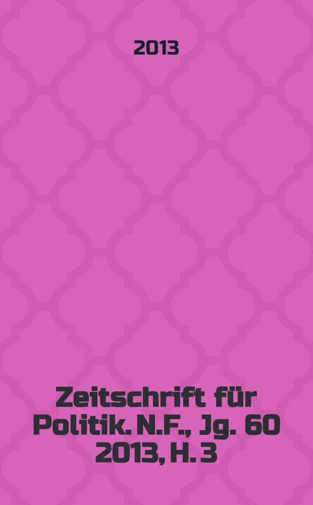 Zeitschrift für Politik. N.F., Jg. 60 2013, H. 3