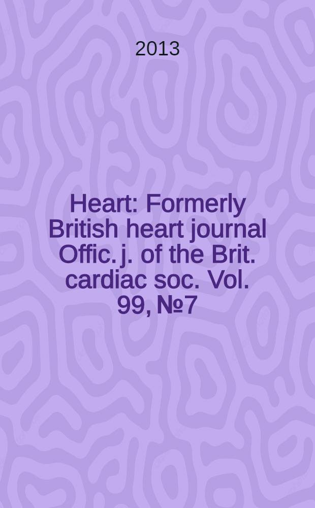 Heart : Formerly British heart journal Offic. j. of the Brit. cardiac soc. Vol. 99, № 7
