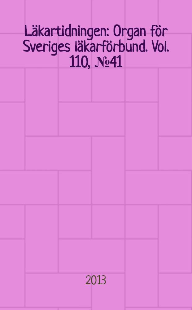 Läkartidningen : Organ för Sveriges läkarförbund. Vol. 110, № 41