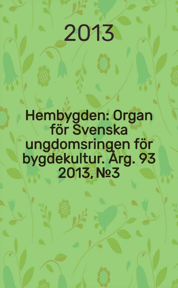 Hembygden : Organ för Svenska ungdomsringen för bygdekultur. Årg. 93 2013, № 3