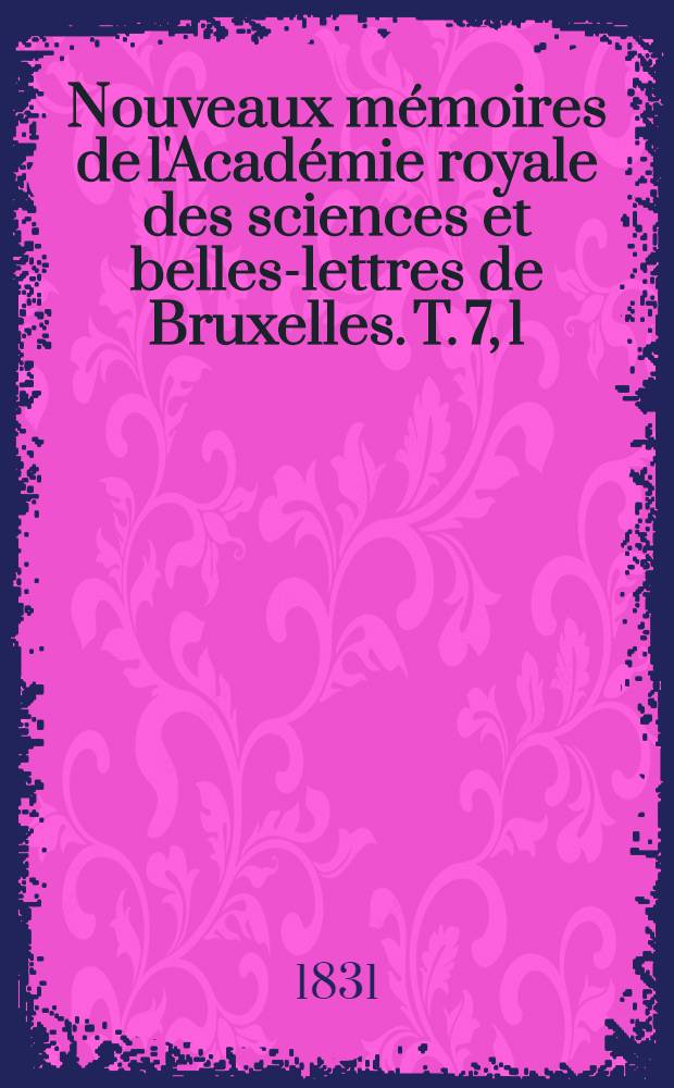 Nouveaux mémoires de l'Académie royale des sciences et belles-lettres de Bruxelles. T. 7, [1] : Notices nécrologiques sur mm. Kickx et Vander Linden