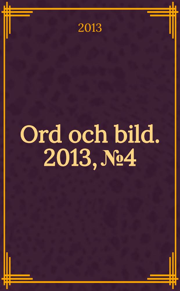 Ord och bild. 2013, № 4