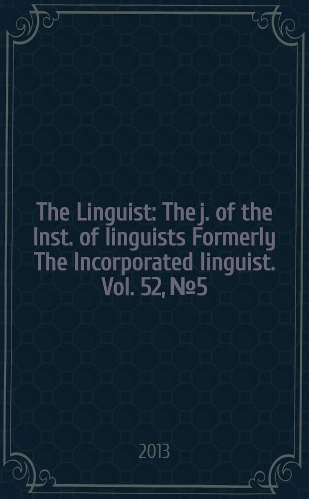 The Linguist : The j. of the Inst. of linguists Formerly The Incorporated linguist. Vol. 52, № 5
