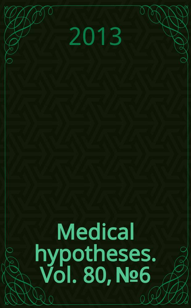 Medical hypotheses. Vol. 80, № 6