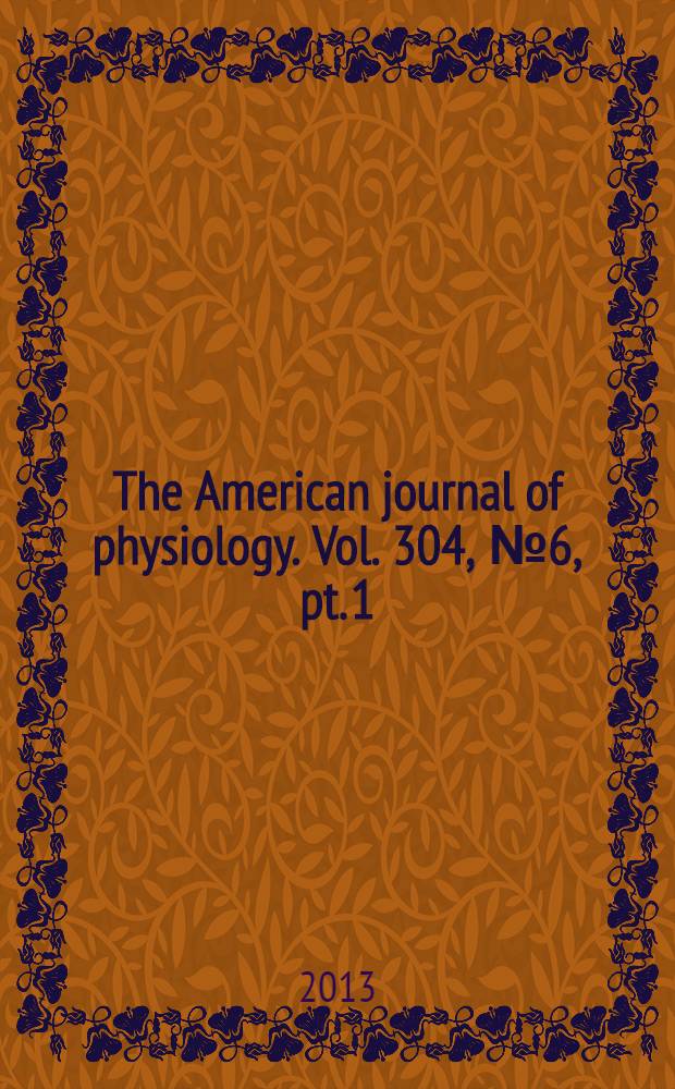 The American journal of physiology. Vol. 304, № 6 , pt. 1