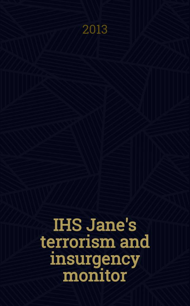 IHS Jane's terrorism and insurgency monitor : the magazine of IHS Jane's terrorism and insurgency centre. 2013, Sept.