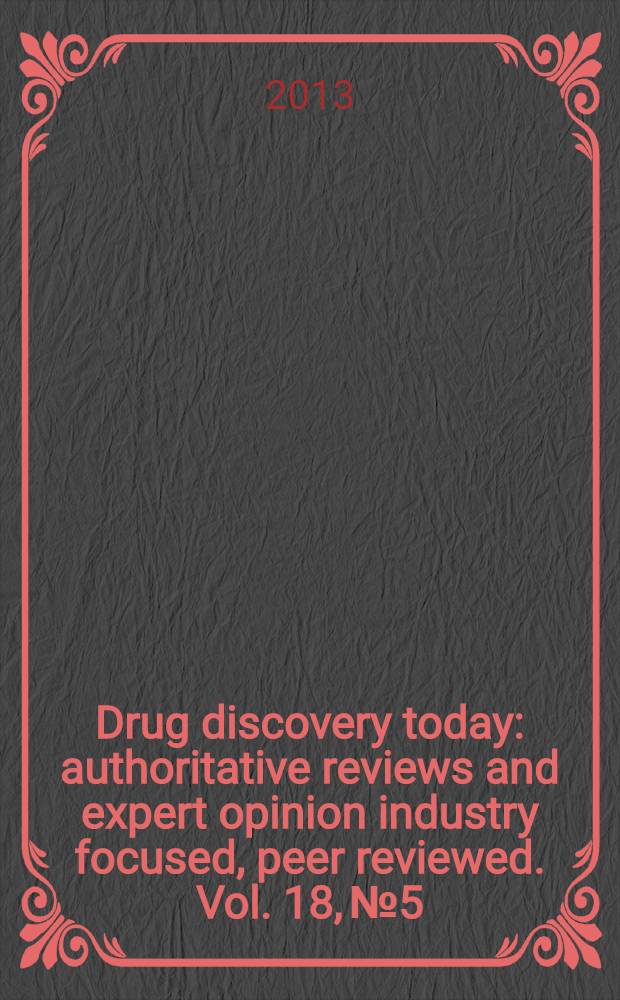 Drug discovery today : authoritative reviews and expert opinion industry focused, peer reviewed. Vol. 18, № 5/6