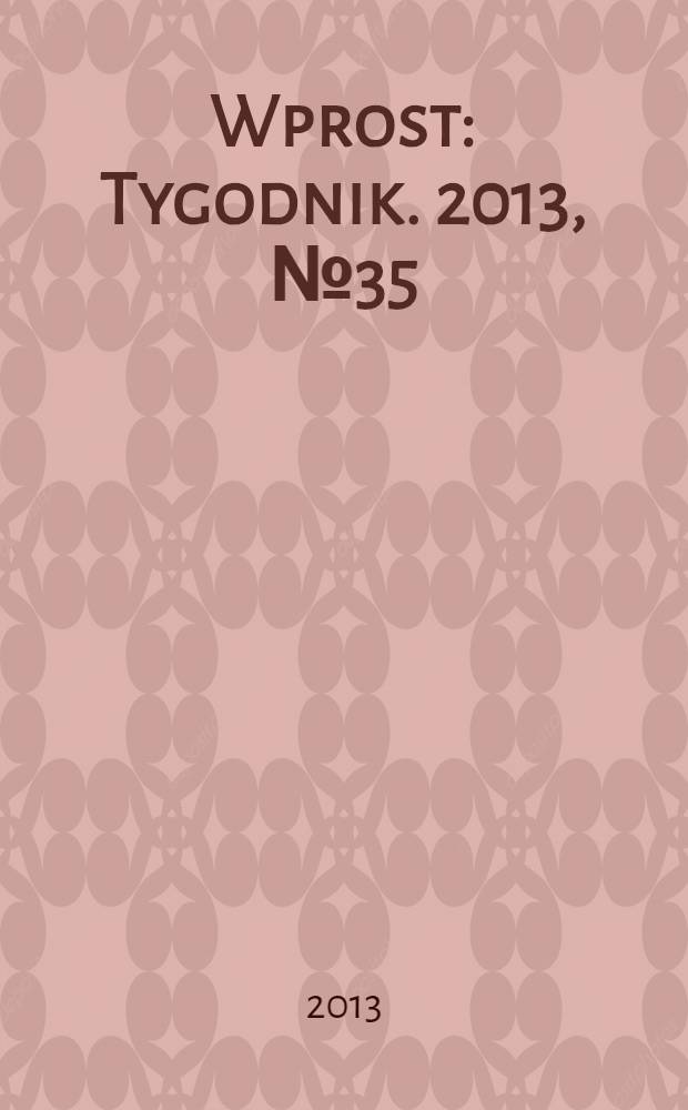 Wprost : Tygodnik. 2013, № 35