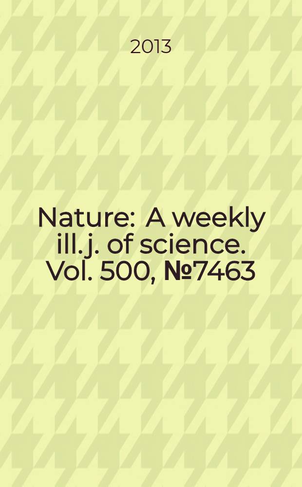 Nature : A weekly ill. j. of science. Vol. 500, № 7463