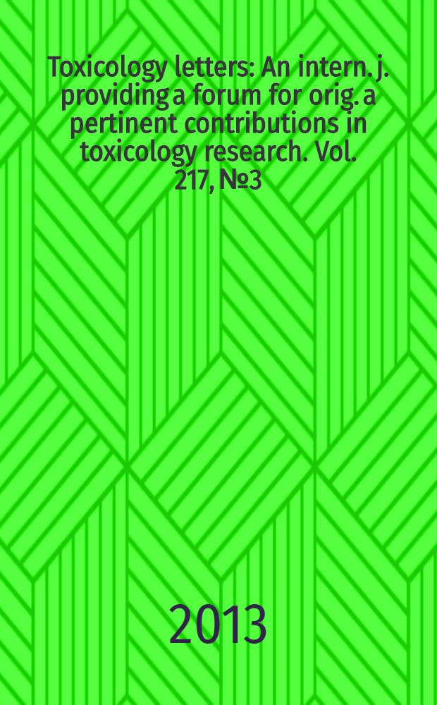 Toxicology letters : An intern. j. providing a forum for orig. a pertinent contributions in toxicology research. Vol. 217, № 3