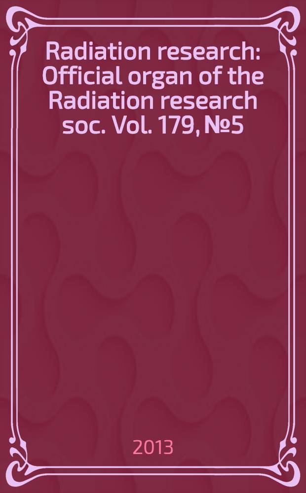 Radiation research : Official organ of the Radiation research soc. Vol. 179, № 5