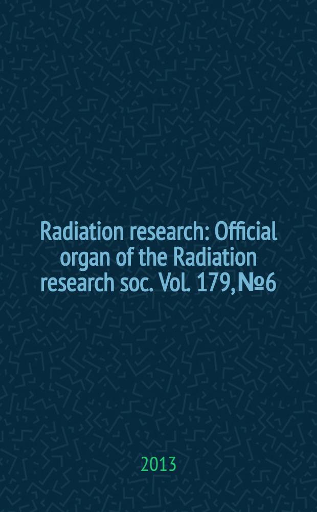 Radiation research : Official organ of the Radiation research soc. Vol. 179, № 6