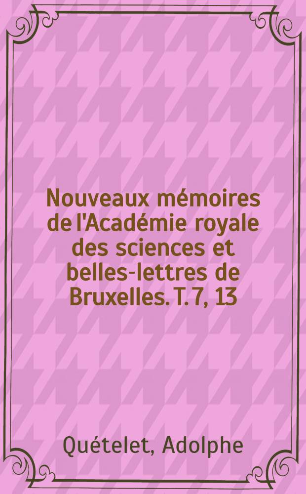 Nouveaux mémoires de l'Académie royale des sciences et belles-lettres de Bruxelles. T. 7, [13] : Recherches sur le poids de l'homme aux différens âges = Исследование веса человека в разном возрасте