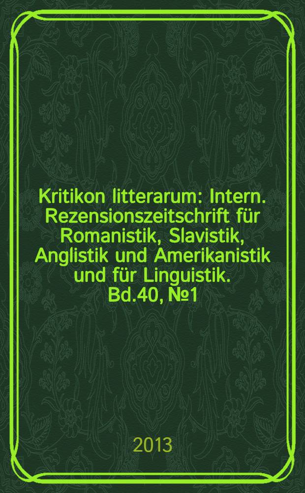 Kritikon litterarum : Intern. Rezensionszeitschrift für Romanistik, Slavistik, Anglistik und Amerikanistik und für Linguistik. Bd.40, № 1/2