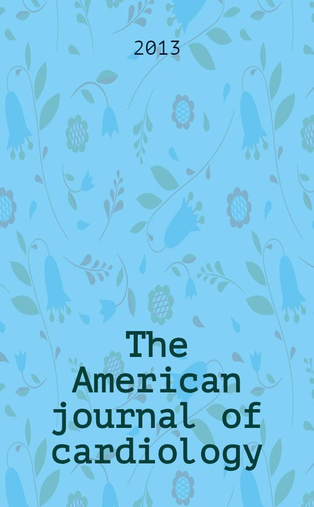The American journal of cardiology : Official journal of the American college of cardiology A publication of the Yorke group. Vol. 111, № 9