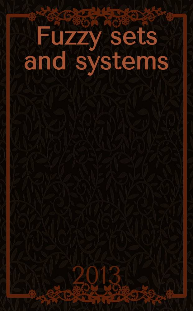 Fuzzy sets and systems : International journal of soft computing and intelligence Offic. publ. of the International fuzzy system association. Vol. 226