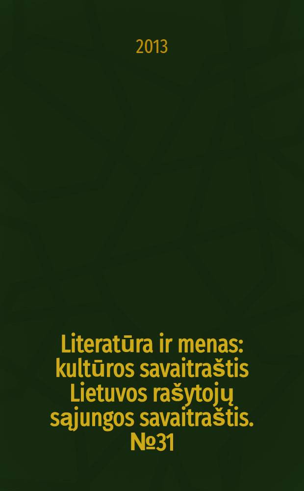 Literatūra ir menas : kultūros savaitraštis Lietuvos rašytojų sąjungos savaitraštis. № 31 (3438)