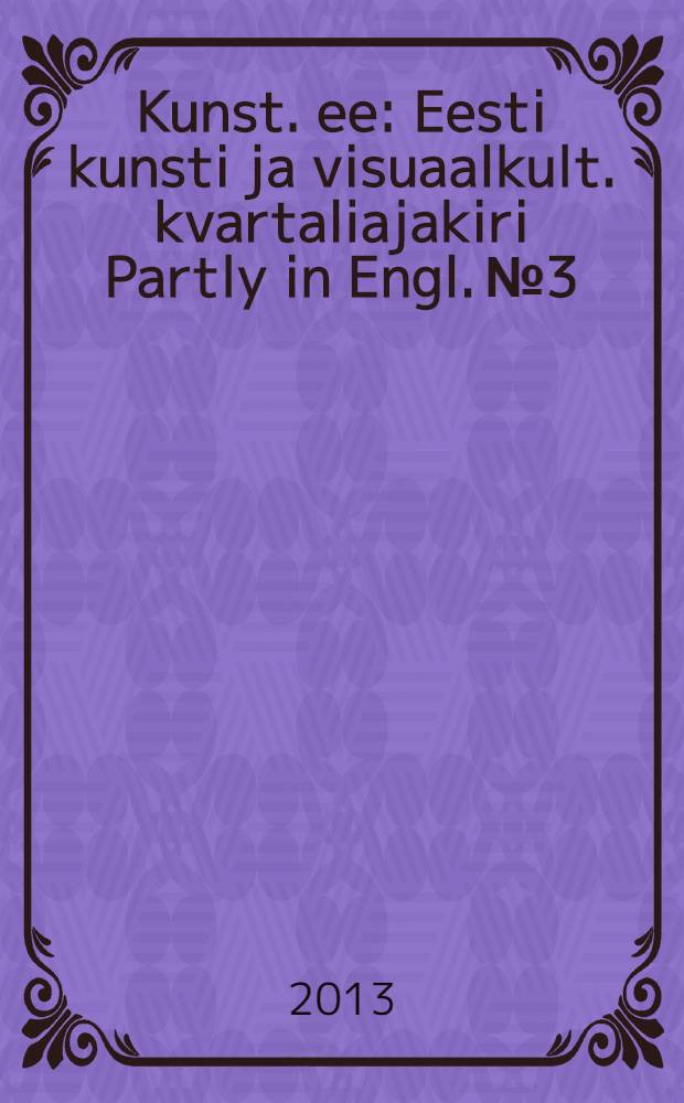 Kunst. ee : Eesti kunsti ja visuaalkult. kvartaliajakiri Partly in Engl. № 3