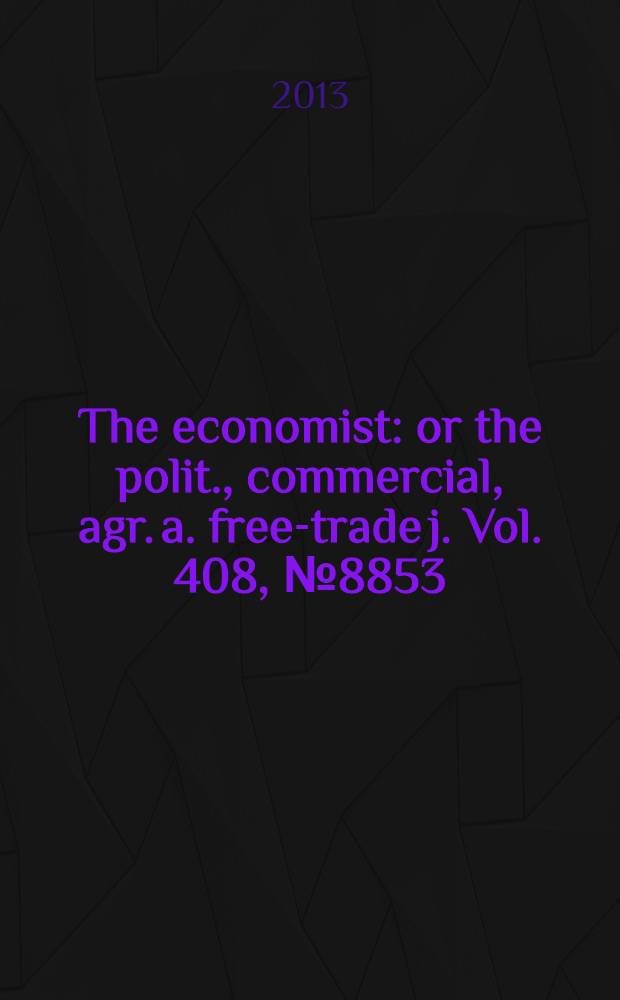 The economist : or the polit., commercial, agr. a. free-trade j. Vol. 408, № 8853