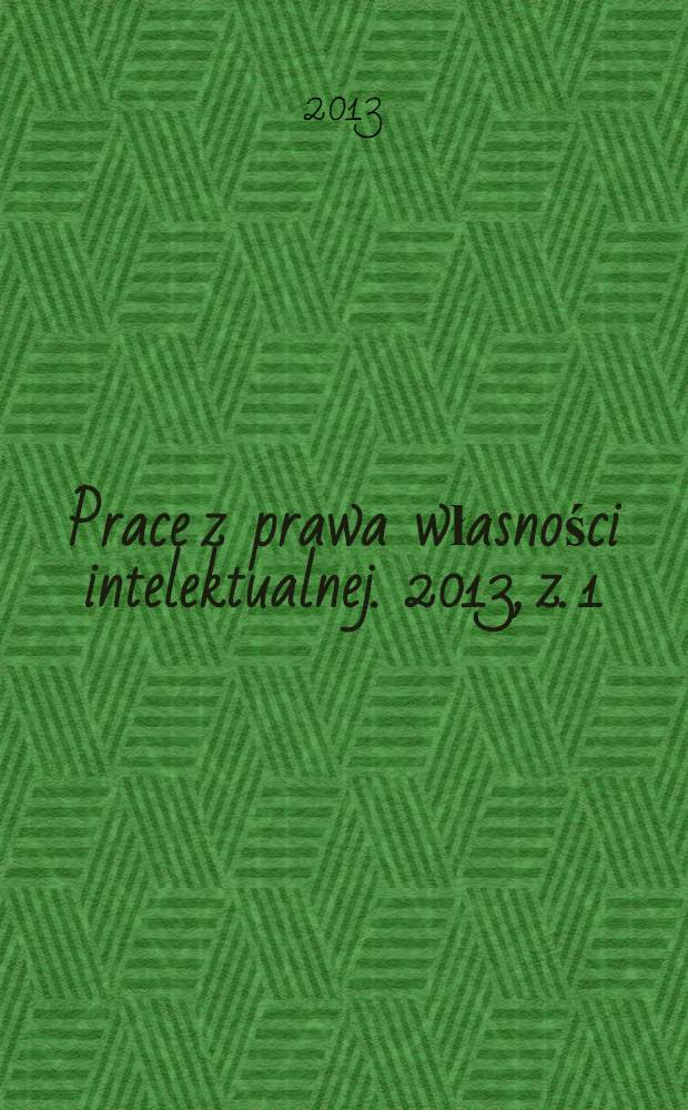 Prace z prawa własności intelektualnej. 2013, z. 1 (119)