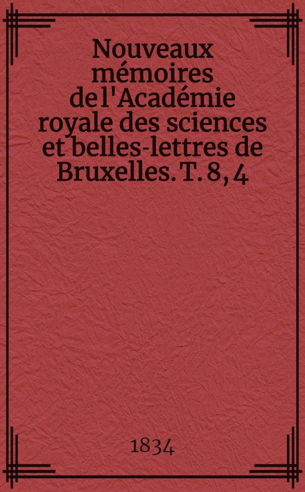 Nouveaux mémoires de l'Académie royale des sciences et belles-lettres de Bruxelles. T. 8, [4] : Aperçu historique des observations de météorologie faites en Belgique jusqu'à ce jour