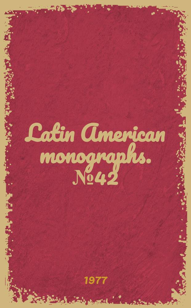 Latin American monographs. № 42 : The Socialist party of Argentina 1890-1930