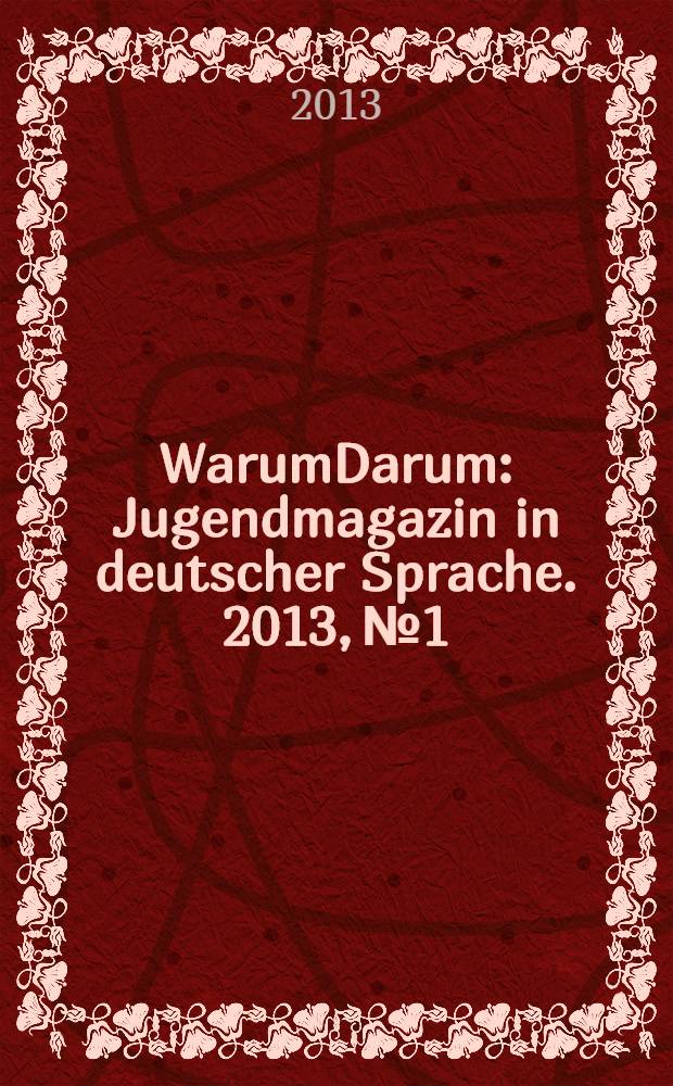 WarumDarum : Jugendmagazin in deutscher Sprache. 2013, № 1