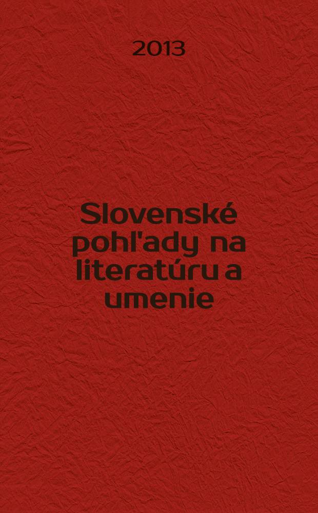 Slovenské pohl'ady na literatúru a umenie : Organ slovenských spisovateľov. Roč. 129 2013, № 10