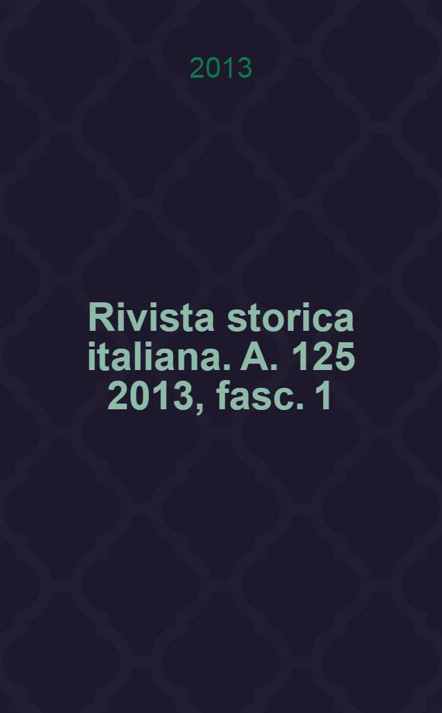 Rivista storica italiana. A. 125 2013, fasc. 1