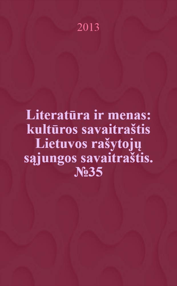 Literatūra ir menas : kultūros savaitraštis Lietuvos rašytojų sąjungos savaitraštis. № 35 (3442)