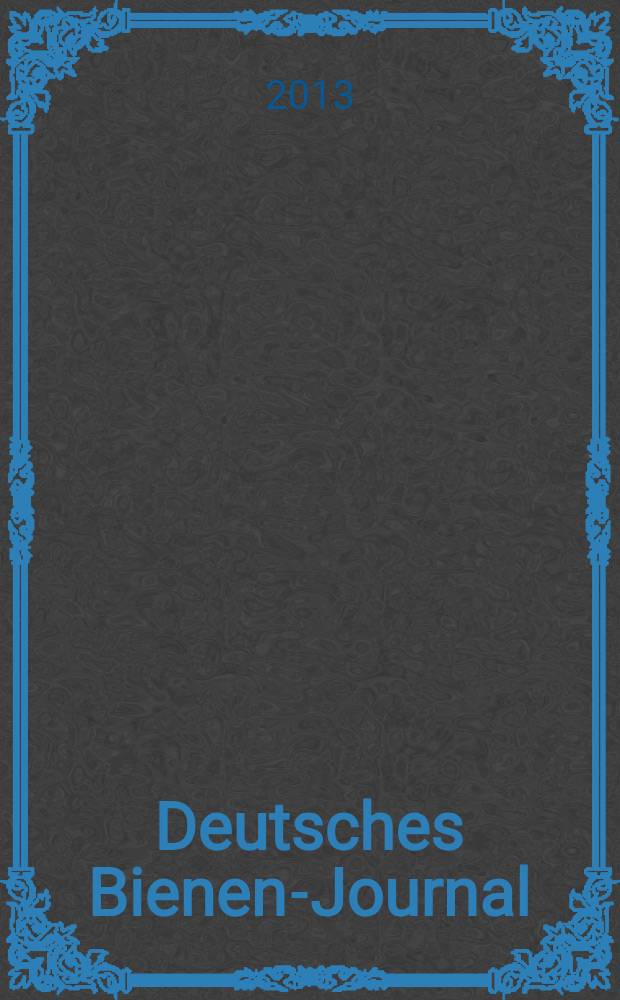 Deutsches Bienen-Journal : Forum für Wiss. u. Praxis Organ der Imkerlandesverb. Berlin etc. Jg. 21 2013, № 11
