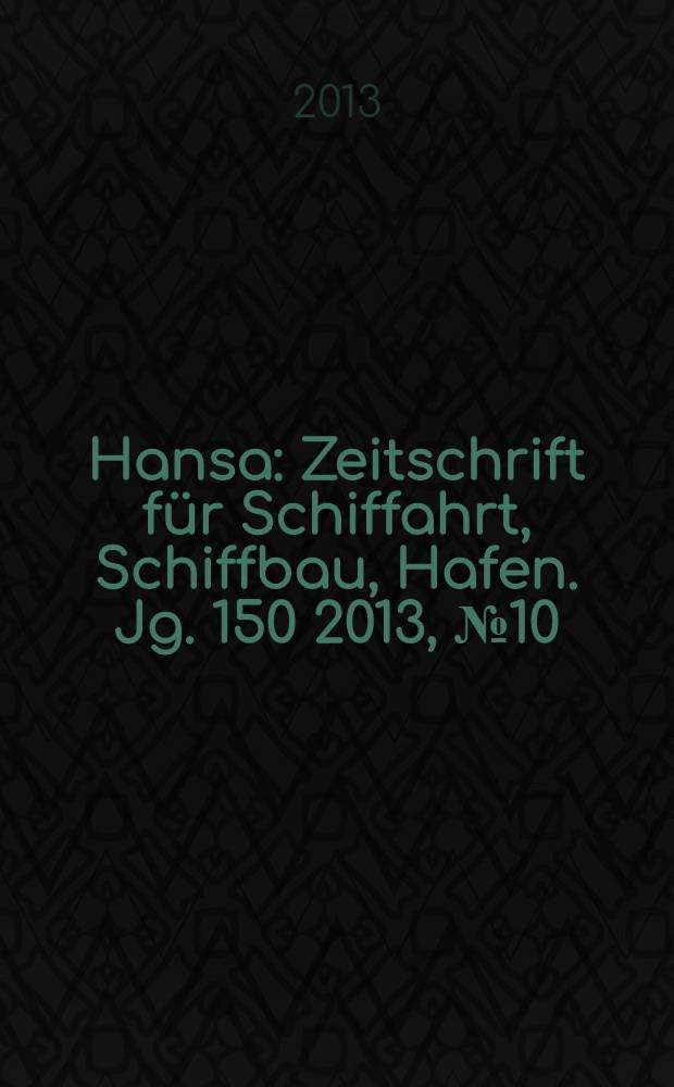 Hansa : Zeitschrift für Schiffahrt, Schiffbau, Hafen. Jg. 150 2013, № 10