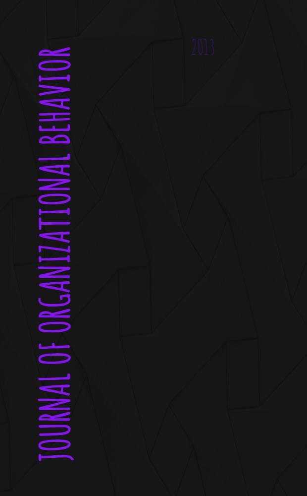 Journal of organizational behavior : The intern. journal of industrial, occupational and organizational psychology and behavior. Vol. 34, № 7