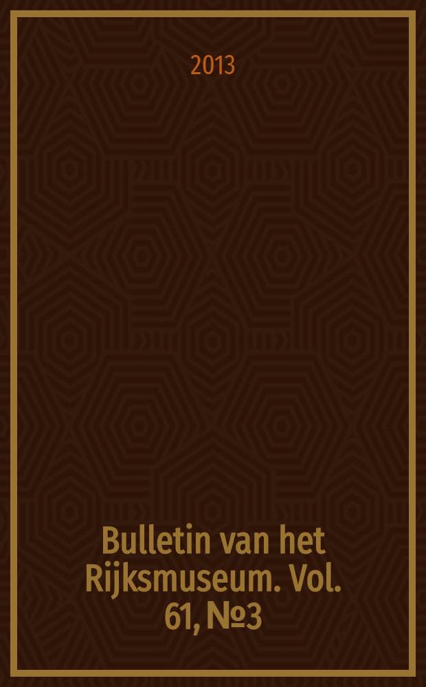 Bulletin van het Rijksmuseum. Vol. 61, № 3