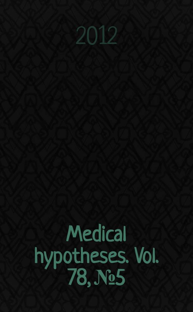 Medical hypotheses. Vol. 78, № 5