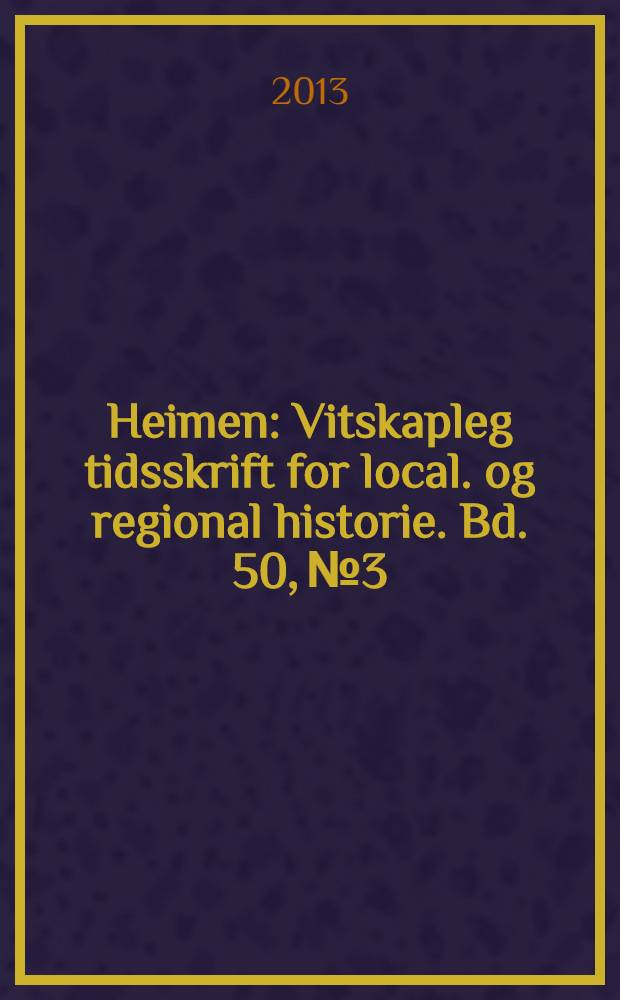 Heimen : Vitskapleg tidsskrift for local. og regional historie. Bd. 50, № 3