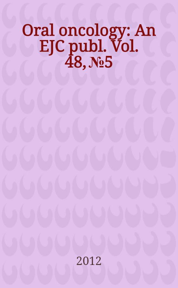 Oral oncology : An EJC publ. Vol. 48, № 5
