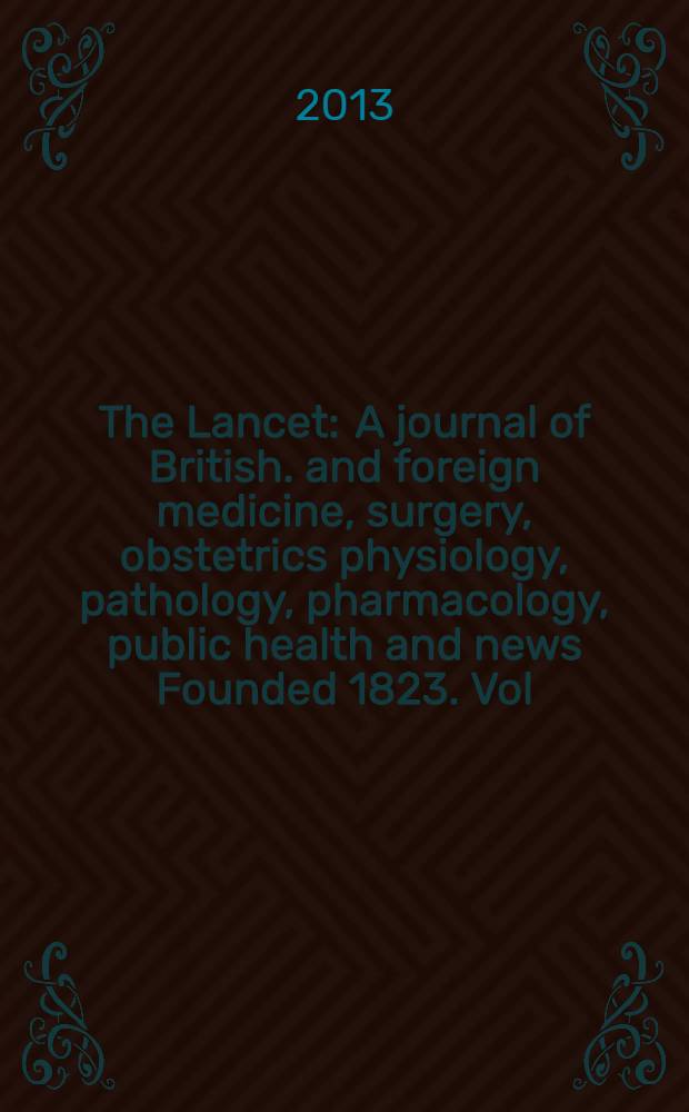 The Lancet : A journal of British. and foreign medicine, surgery, obstetrics physiology, pathology, pharmacology , public health and news Founded 1823. Vol. 382, № 9900