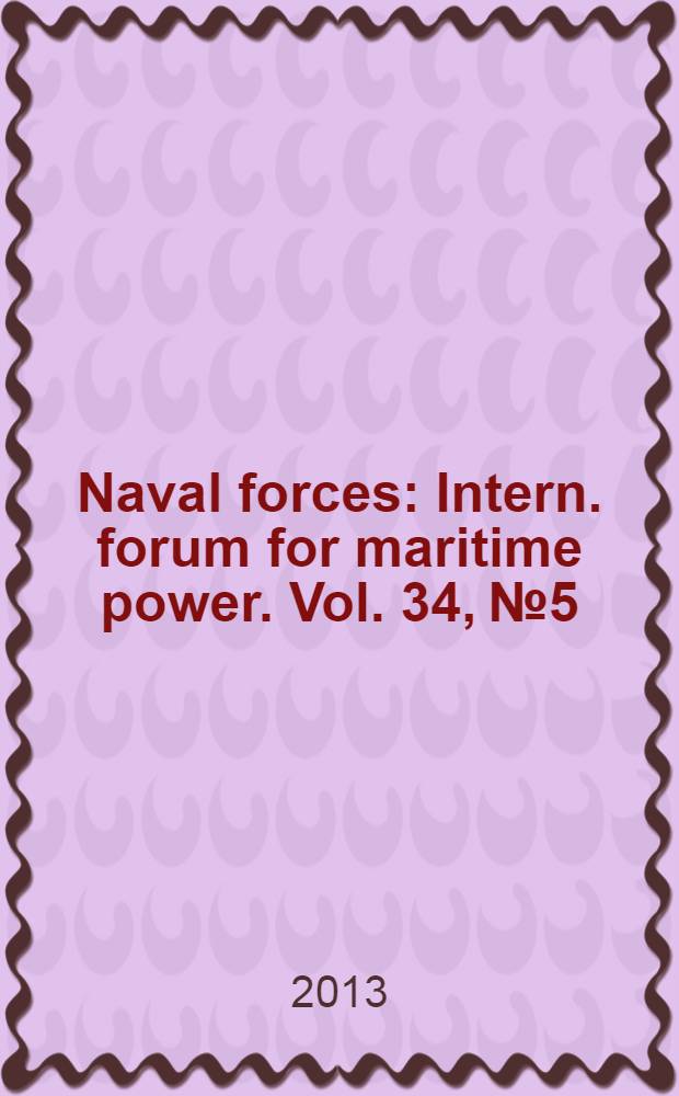 Naval forces : Intern. forum for maritime power. Vol. 34, № 5