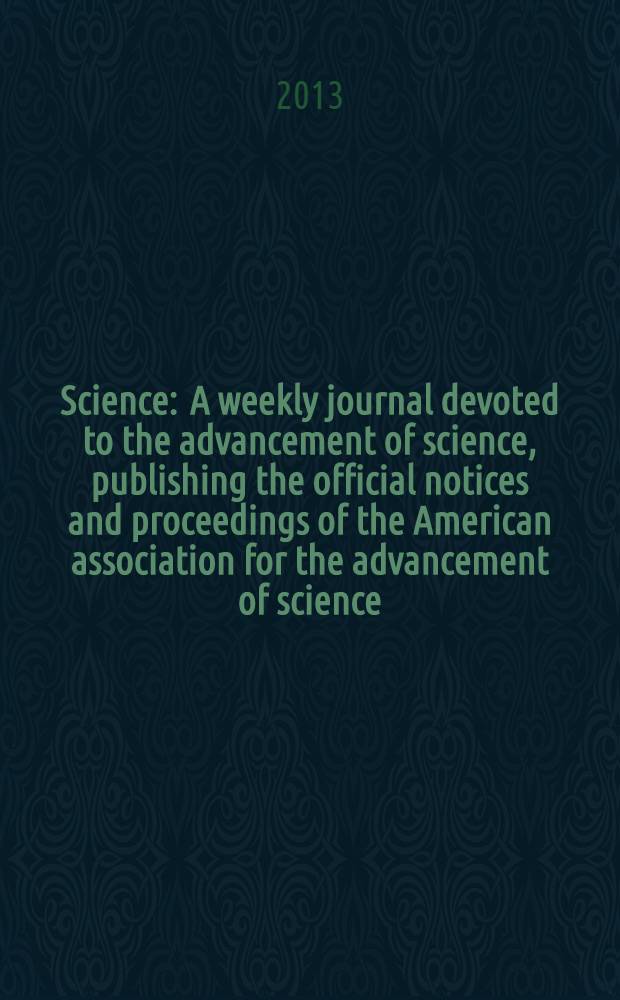 Science : A weekly journal devoted to the advancement of science, publishing the official notices and proceedings of the American association for the advancement of science. Vol. 341, № 6144