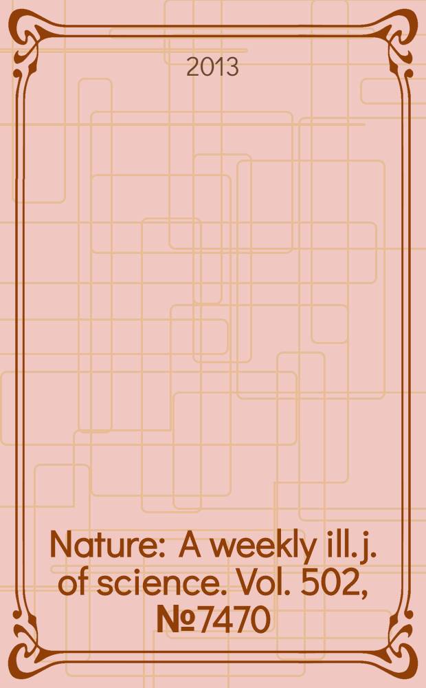 Nature : A weekly ill. j. of science. Vol. 502, № 7470