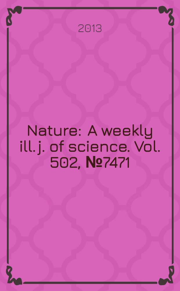 Nature : A weekly ill. j. of science. Vol. 502, № 7471