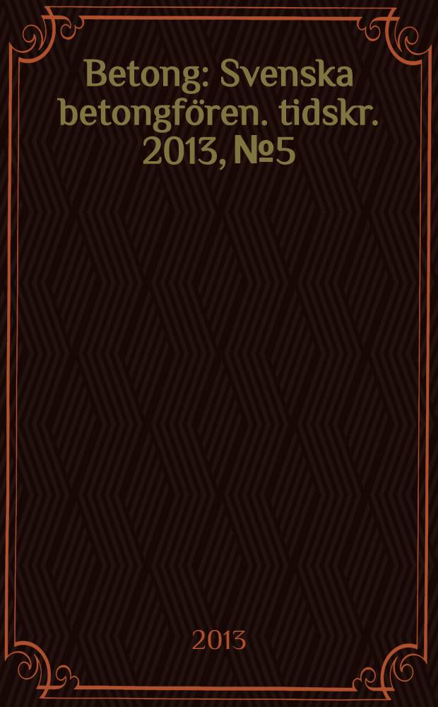 Betong : Svenska betongfören. tidskr. 2013, № 5