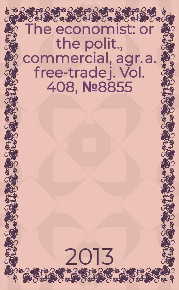 The economist : or the polit., commercial, agr. a. free-trade j. Vol. 408, № 8855