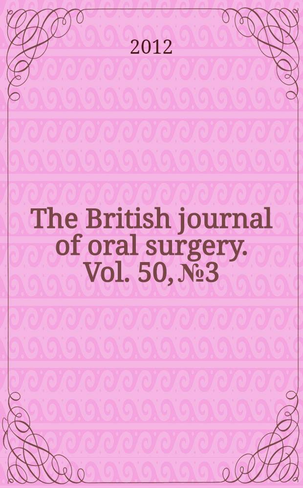 The British journal of oral surgery. Vol. 50, № 3