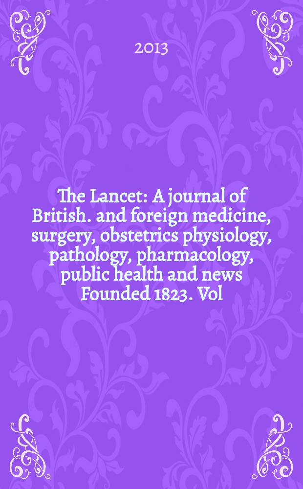 The Lancet : A journal of British. and foreign medicine, surgery, obstetrics physiology, pathology, pharmacology , public health and news Founded 1823. Vol. 382, № 9902