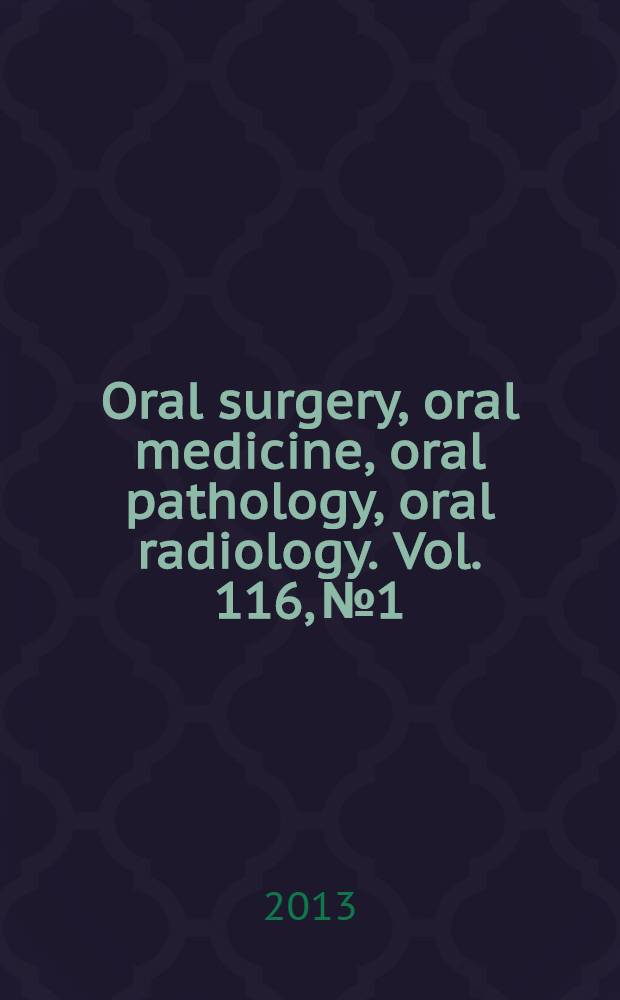 Oral surgery, oral medicine, oral pathology, oral radiology. Vol. 116, № 1