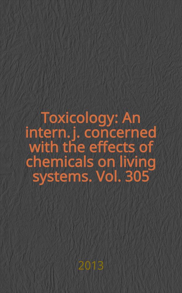 Toxicology : An intern. j. concerned with the effects of chemicals on living systems. Vol. 305