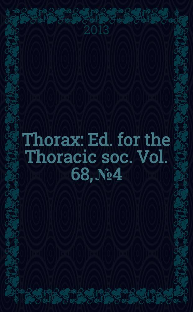 Thorax : Ed. for the Thoracic soc. Vol. 68, № 4